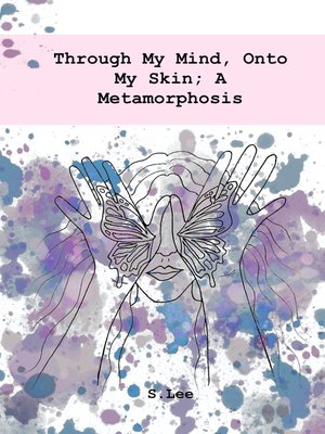 cover image of Through My Mind, Onto My Skin; a Metamorphosis